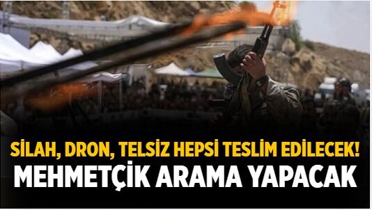 Silah, dron, telsiz Hepsi teslim edilecek! Mehmetçik arama yapacak