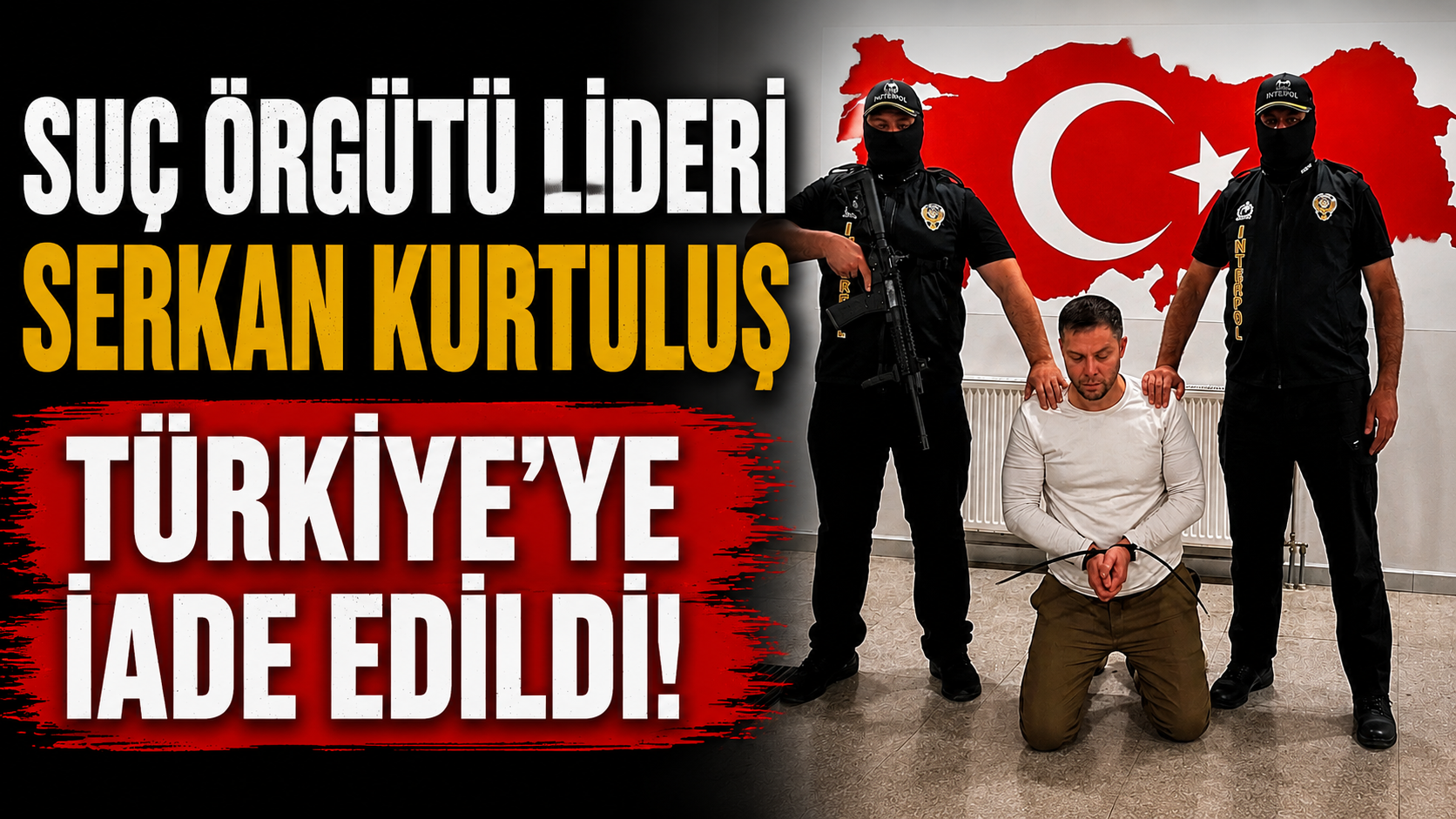 Suç örgütü lideri Serkan Kurtuluş Türkiye'ye iade edildi!