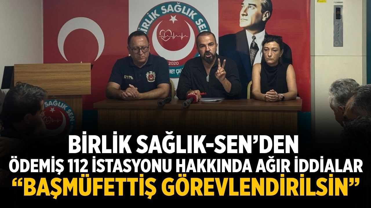 Birlik Sağlık-Sen’den Ödemiş 112 İstasyonu Hakkında Ağır İddialar “Başmüfettiş Görevlendirilsin”