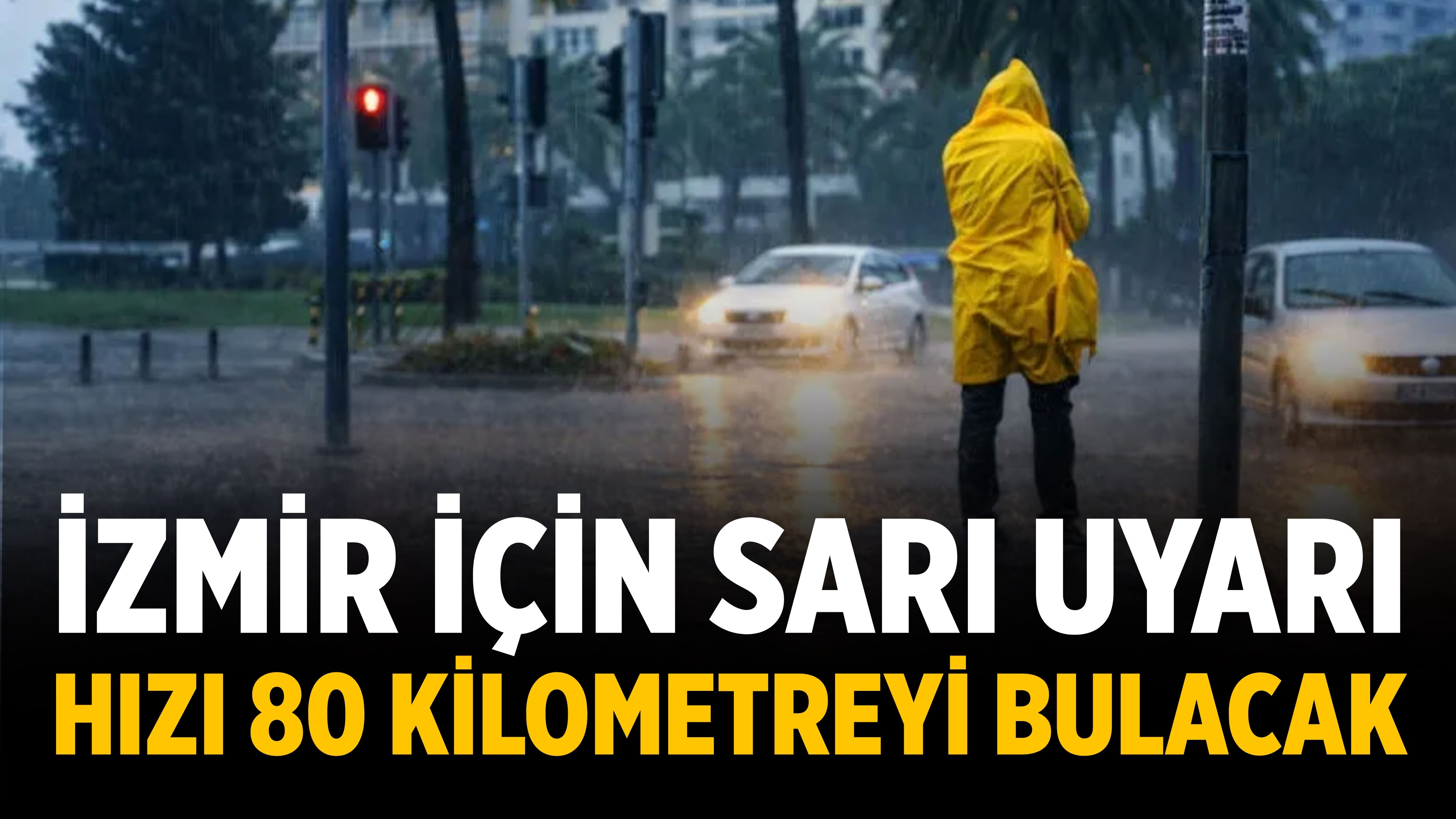 İzmir için sarı uyarı Hızı 80 kilometreyi bulacak