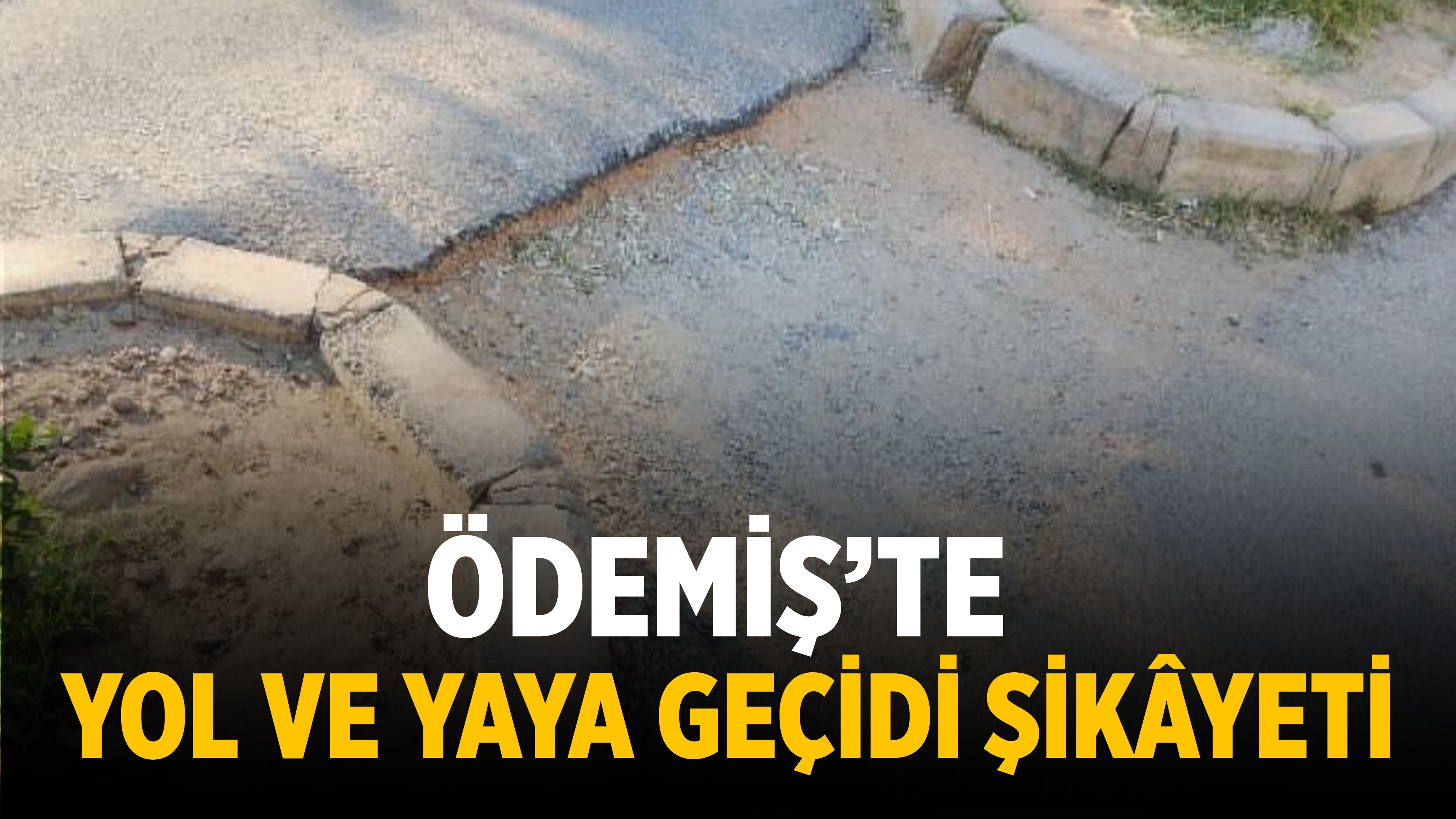 Ödemiş’te Yol ve Yaya Geçidi Şikâyeti
