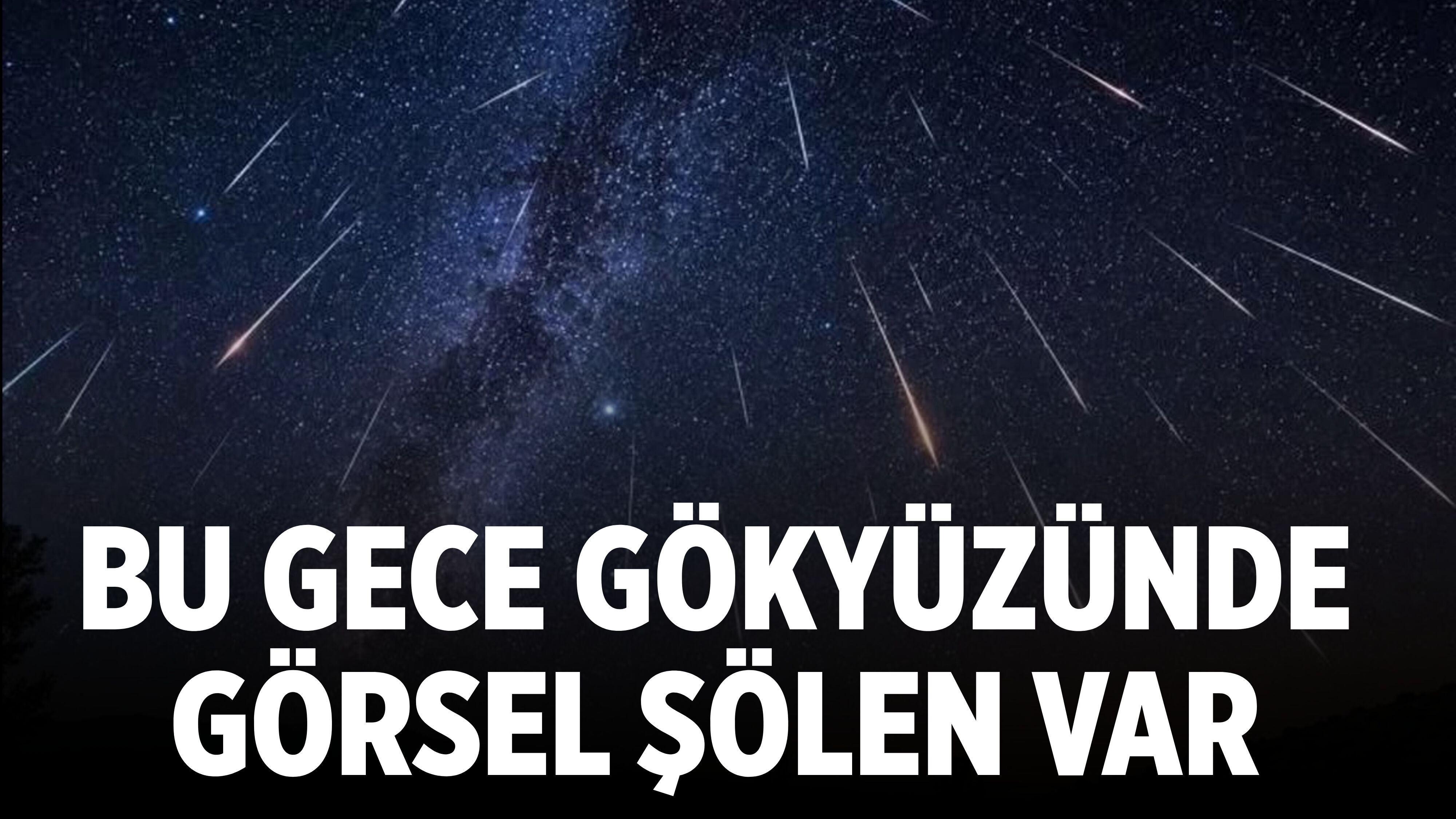 Bu gece gökyüzünde görsel şölen var