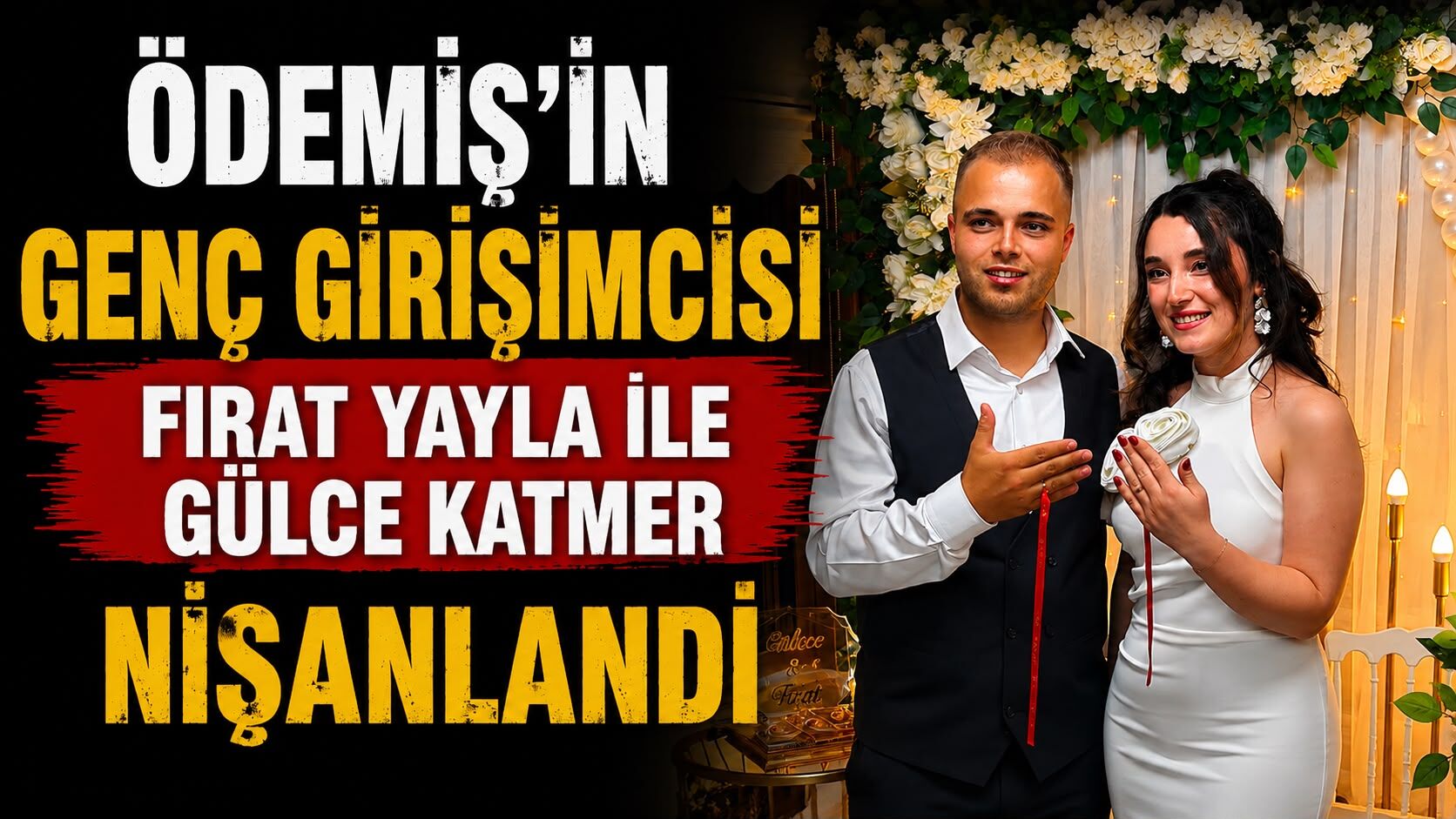 Ödemiş’in Genç Girişimcisi Fırat Yayla ile Gülce Katmer Nişanlandı