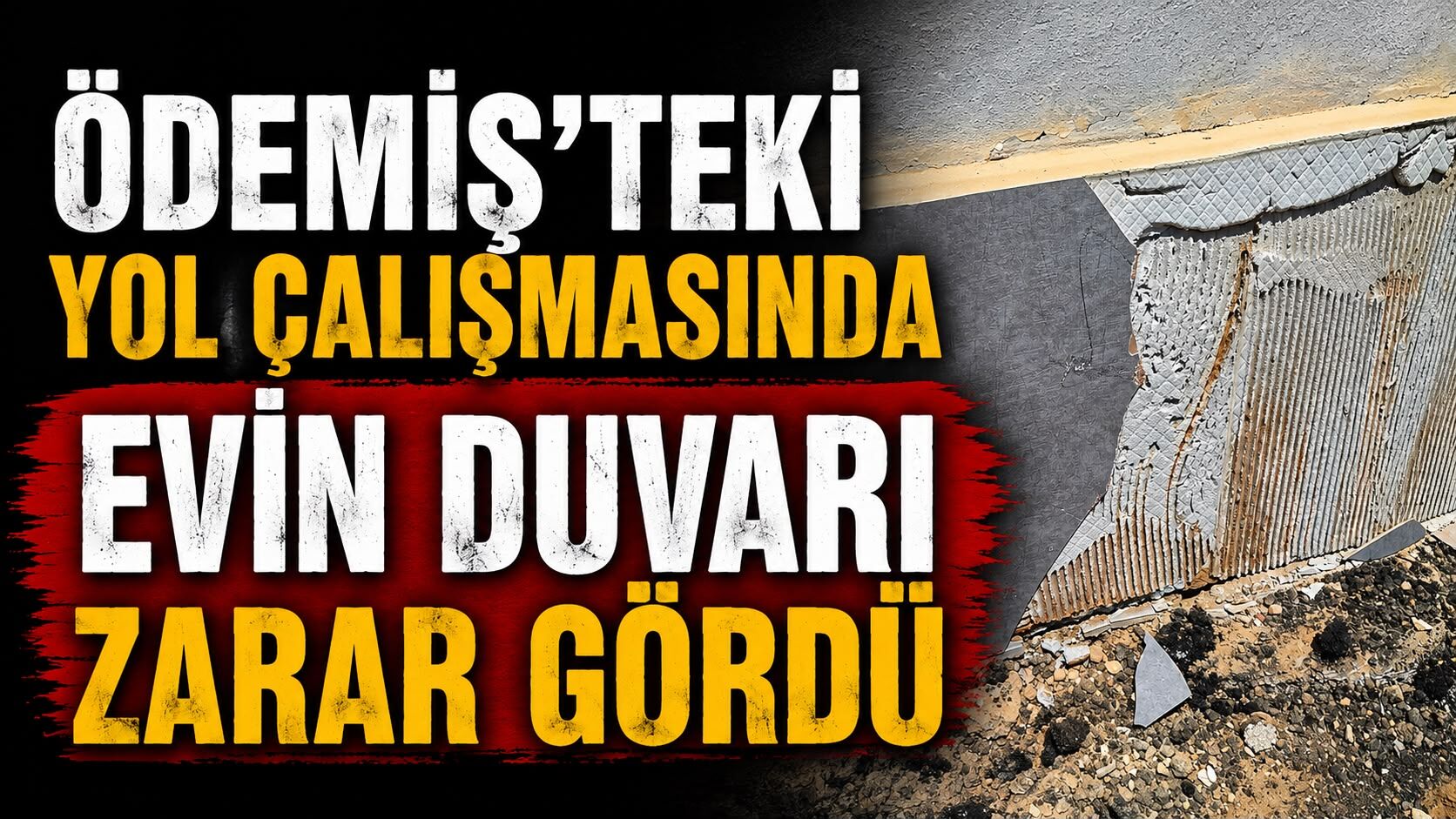ÖDEMİŞ’TEKİ Yol Çalışmasında Evin Duvarı Zarar Gördü
