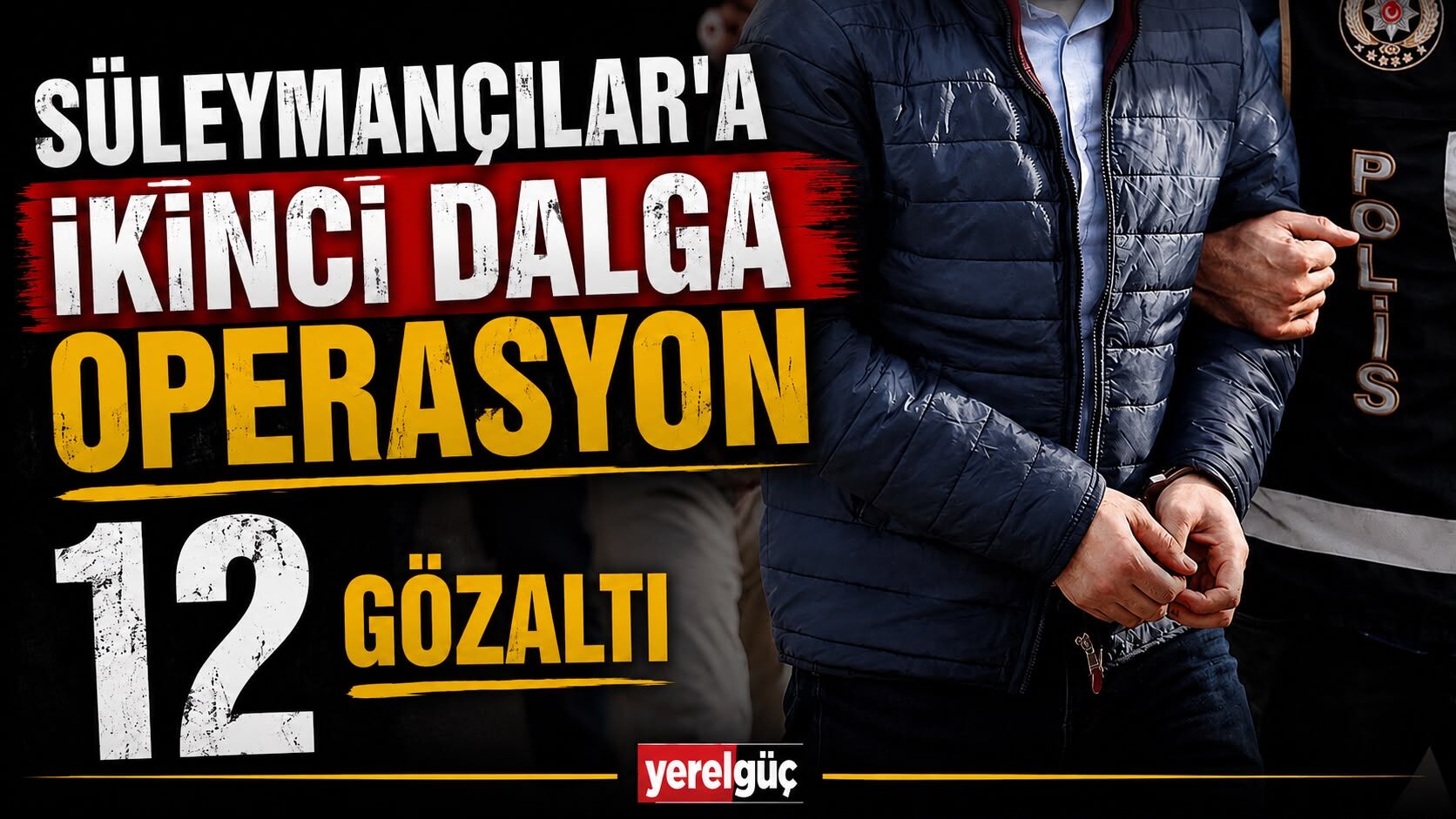 Süleymancılar'a ikinci dalga operasyon 12 gözaltı