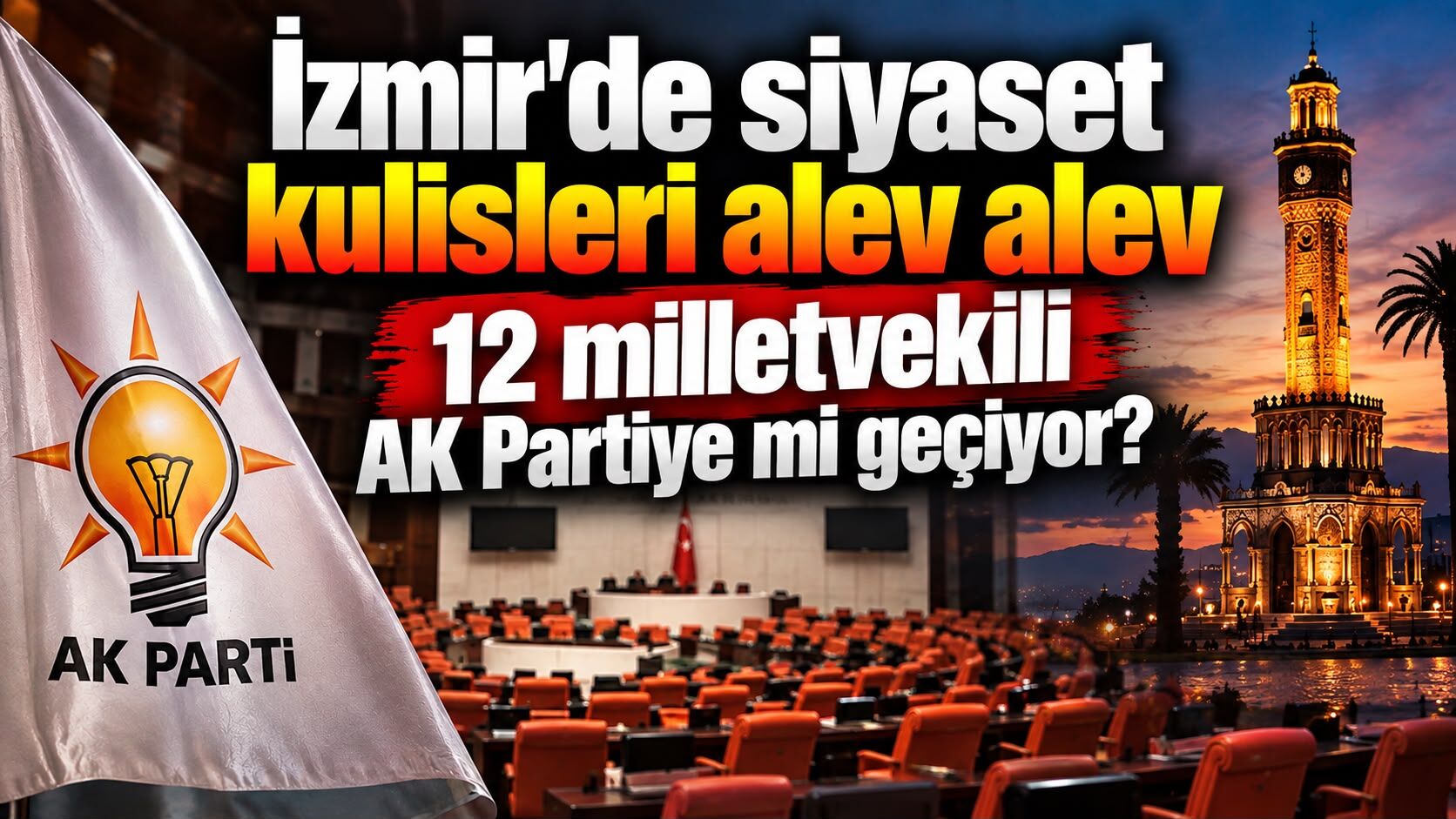 İzmir'de siyaset kulisleri alev alev 12 milletvekili AK Partiye mi geçiyor?