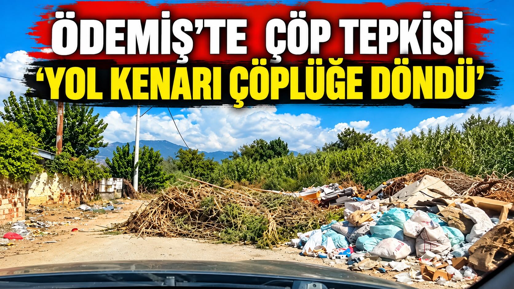 ÖDEMİŞ’TE ÇÖP TEPKİSİ ‘YOL KENARI ÇÖPLÜĞE DÖNDÜ’