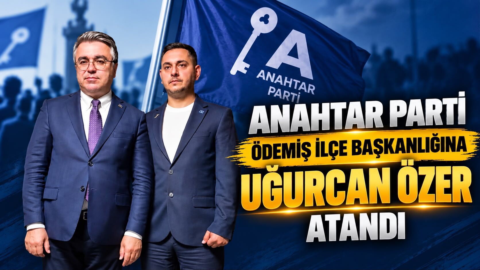 ANAHTAR PARTİ ÖDEMİŞ İLÇE BAŞKANLIĞINA UĞURCAN ÖZER ATANDI