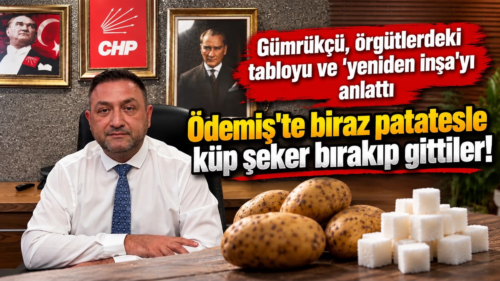 Gümrükçü, örgütlerdeki tabloyu ve ‘yeniden inşa’yı anlattı Ödemiş'te biraz patatesle küp şeker bırakıp gittiler!