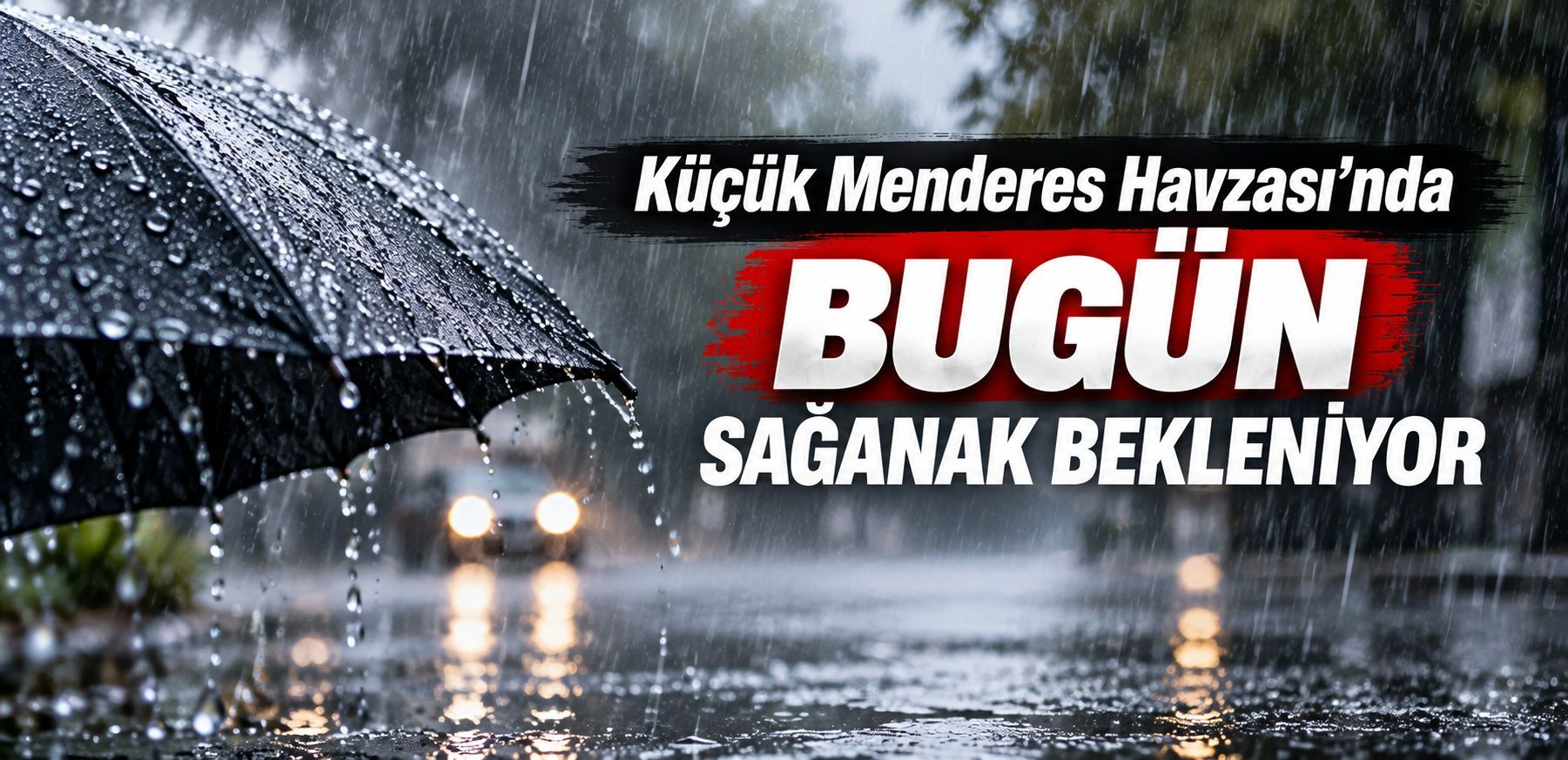 Küçük Menderes Havzası’nda bugün sağanak bekleniyor