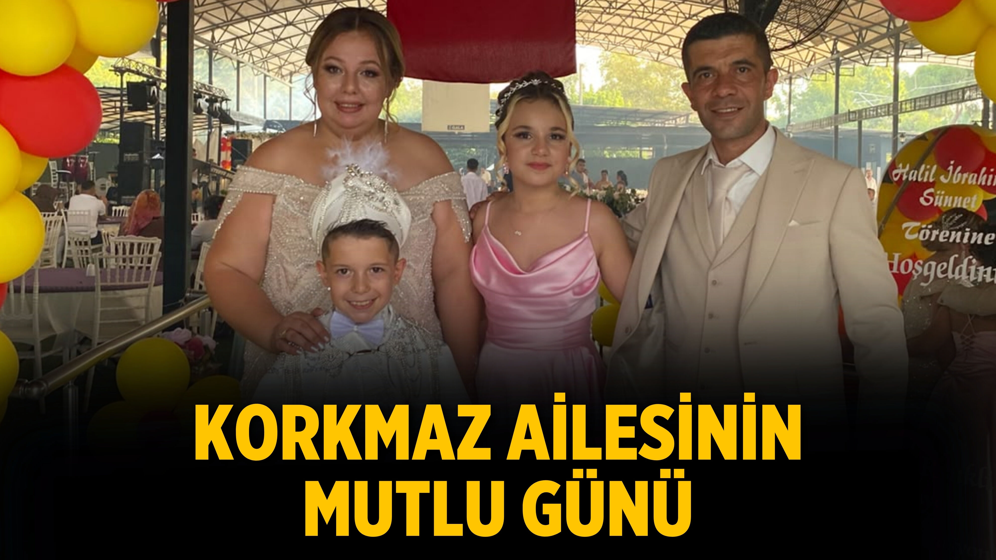 Korkmaz Ailesinin Mutlu Günü