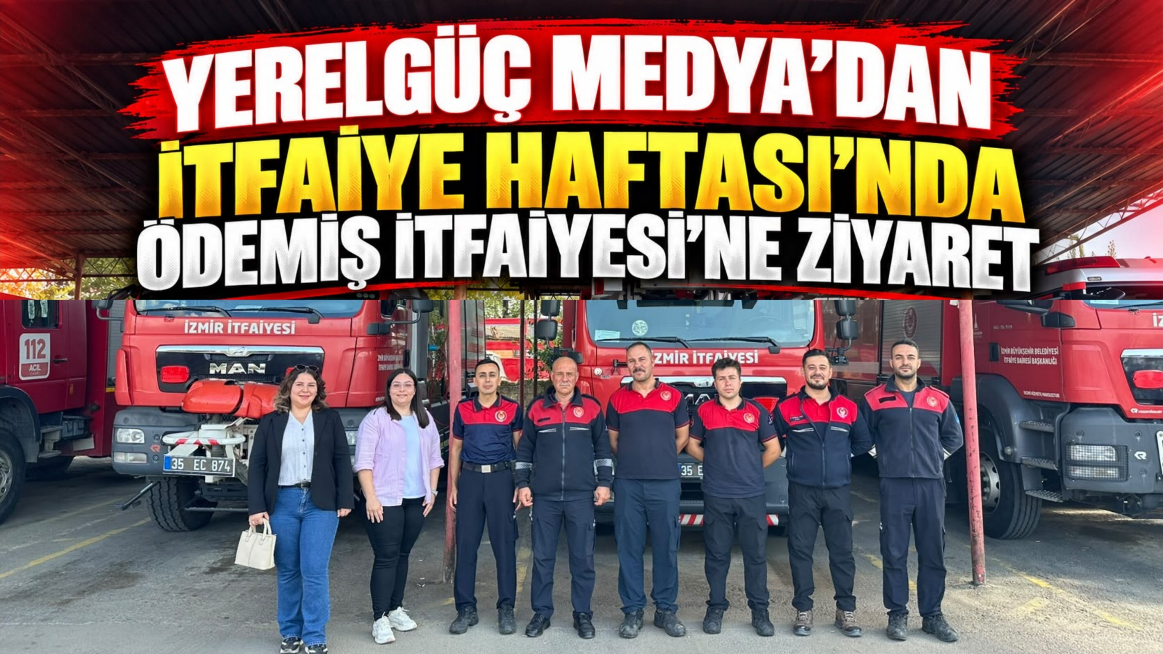 YERELGÜÇ MEDYA’DAN İTFAİYE HAFTASI’NDA ÖDEMİŞ İTFAİYESİ’NE ZİYARET
