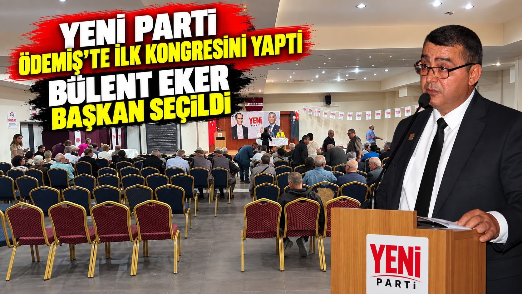 Yeni Parti Ödemiş’te ilk kongresini yaptı Bülent Eker Başkan Seçildi