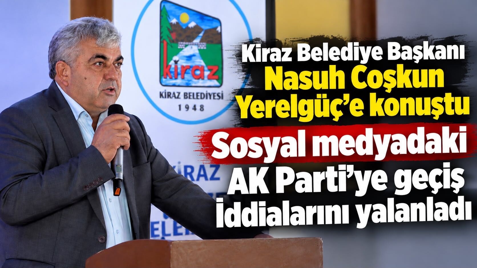 Kiraz Belediye Başkanı Nasuh Coşkun Yerelgüç’e konuştu Sosyal medyadaki AK Parti’ye geçiş İddialarını yalanladı